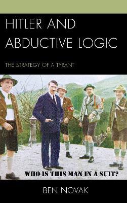 Hitler and Abductive Logic: The Strategy of a Tyrant - Ben Novak - cover