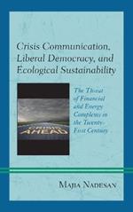 Crisis Communication, Liberal Democracy, and Ecological Sustainability: The Threat of Financial and Energy Complexes in the Twenty-First Century
