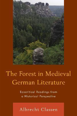 The Forest in Medieval German Literature: Ecocritical Readings from a Historical Perspective - Albrecht Classen - cover