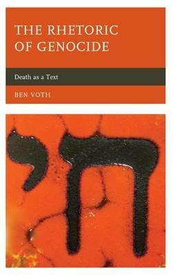 The Rhetoric of Genocide: Death as a Text - Ben Voth - cover