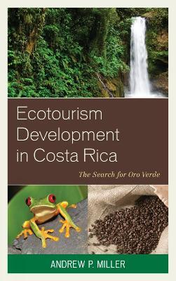 Ecotourism Development in Costa Rica: The Search for Oro Verde - Andrew P. Miller - cover