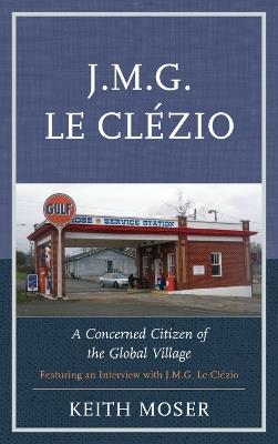 J.M.G. Le Clézio: A Concerned Citizen of the Global Village - Keith Moser - cover