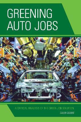 Greening Auto Jobs: A Critical Analysis of the Green Job Solution - Caleb Goods - cover