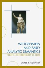 Wittgenstein and Early Analytic Semantics: Toward a Phenomenology of Truth