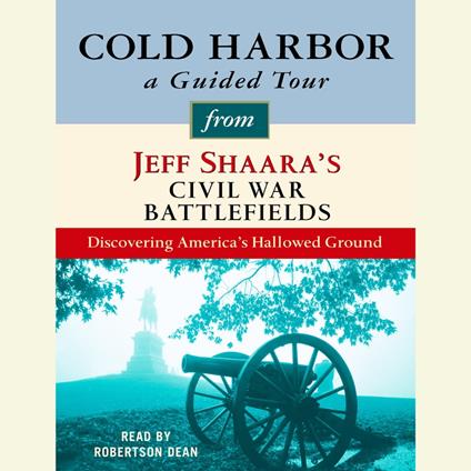 Cold Harbor: A Guided Tour from Jeff Shaara's Civil War Battlefields