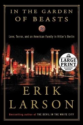 In the Garden of Beasts: Love, Terror, and an American Family in Hitler's Berlin - Erik Larson - cover
