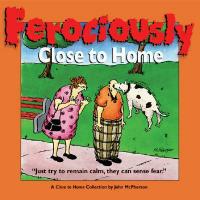 Ferociously Close to Home: A Close to Home Collection - John McPherson,Eric Zweig - cover