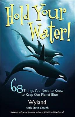 Hold Your Water: 68 Things You Need to Know to Keep Our Planet Blue - Steve Creech - cover