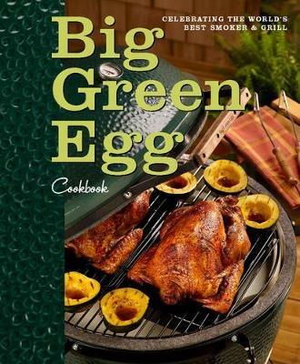 Big Green Egg Cookbook: Celebrating the Ultimate Cooking Experience - Big Green Egg - cover