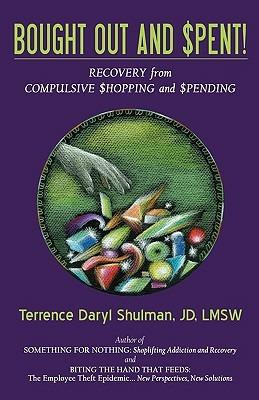 Bought Out and Spent! Recovery from Compulsive Shopping & Spending - Terrence Daryl Shulman - cover