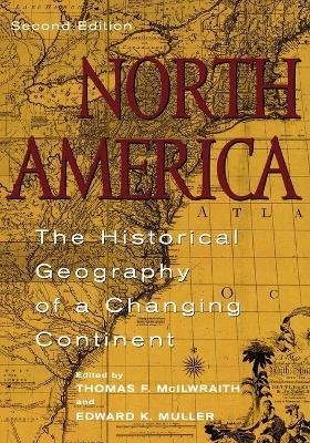 North America: The Historical Geography of a Changing Continent - Thomas F. McIlwraith,Edward K. Muller - cover