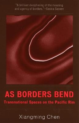 As Borders Bend: Transnational Spaces on the Pacific Rim - Xiangming Chen - cover