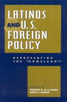 Latinos and U.S. Foreign Policy: Representing the 'Homeland?' - cover