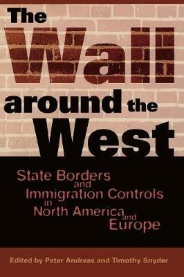 The Wall Around the West: State Borders and Immigration Controls in North America and Europe - cover