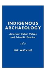 Indigenous Archaeology: American Indian Values and Scientific Practice