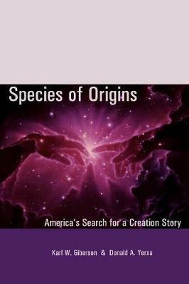 Species of Origins: America's Search for a Creation Story - Karl W. Giberson,Donald A. Yerxa - cover