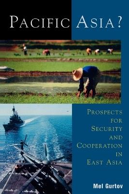 Pacific Asia?: Prospects for Security and Cooperation in East Asia - Mel Gurtov - cover