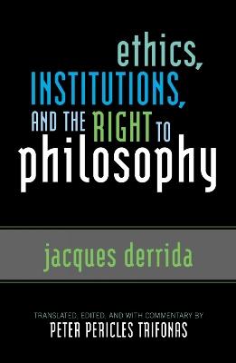 Ethics, Institutions, and the Right to Philosophy - Jacques Derrida,Peter Pericles Trifonas - cover