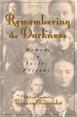 Remembering the Darkness: Women in Soviet Prisons