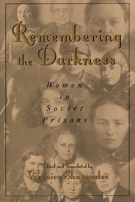 Remembering the Darkness: Women in Soviet Prisons - Veronica Shapovalov - cover