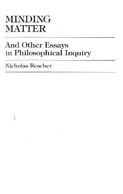Minding Matter: And Other Essays in Philosophical Inquiry - Nicholas Rescher - cover