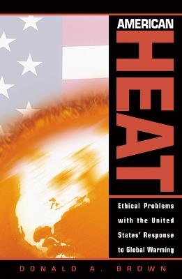 American Heat: Ethical Problems with the United States' Response to Global Warming - Donald A. Brown - cover