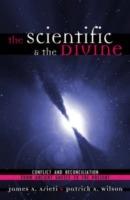 The Scientific & the Divine: Conflict and Reconciliation from Ancient Greece to the Present