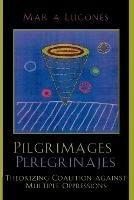 Pilgrimages/Peregrinajes: Theorizing Coalition Against Multiple Oppressions - Maria Lugones - cover