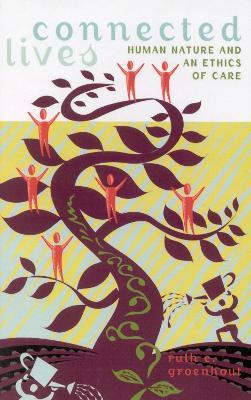 Connected Lives: Human Nature and an Ethics of Care - Ruth E. Groenhout - cover
