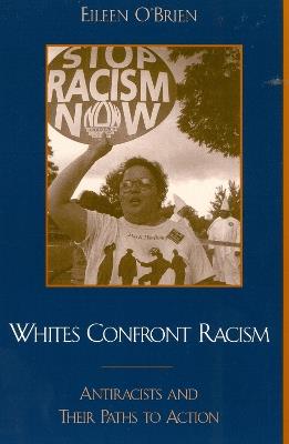 Whites Confront Racism: Antiracists and their Paths to Action - Eileen O'Brien - cover