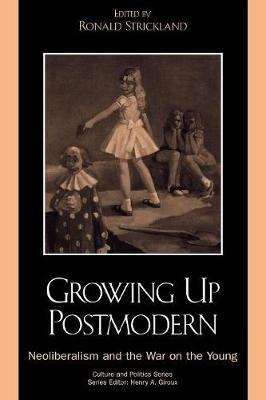 Growing Up Postmodern: Neoliberalism and the War on the Young - cover