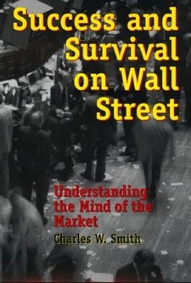 Success and Survival on Wall Street: Understanding the Mind of the Market - Charles Smith - cover