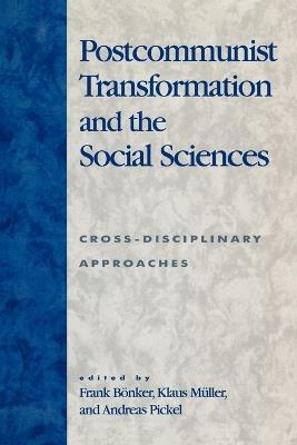 Postcommunist Transformation and the Social Sciences: Cross-Disciplinary Approaches - cover