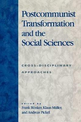 Postcommunist Transformation and the Social Sciences: Cross-Disciplinary Approaches - cover
