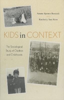 Kids in Context: The Sociological Study of Children and Childhoods - Sarane Spence Boocock,Kimberly Ann Scott - cover
