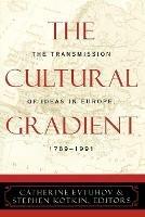 The Cultural Gradient: The Transmission of Ideas in Europe, 1789D1991 - cover