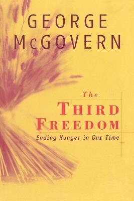 The Third Freedom: Ending Hunger in Our Time - George McGovern - cover