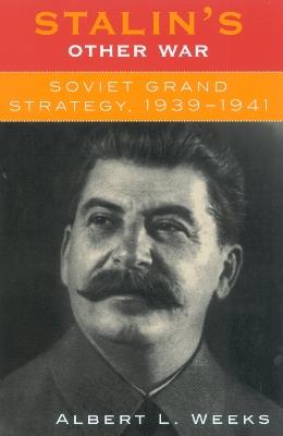 Stalin's Other War: Soviet Grand Strategy, 1939-1941 - Albert L. Weeks - cover