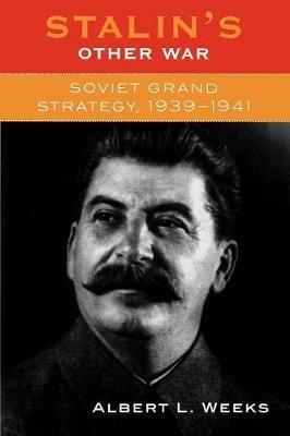 Stalin's Other War: Soviet Grand Strategy, 1939-1941 - Albert L. Weeks - cover