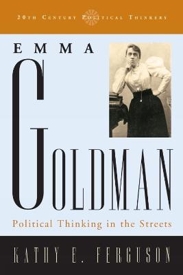Emma Goldman: Political Thinking in the Streets - Kathy E. Ferguson - cover