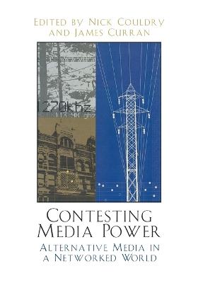 Contesting Media Power: Alternative Media in a Networked World - cover