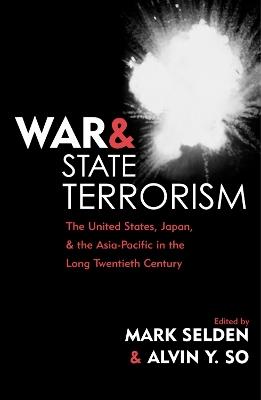 War and State Terrorism: The United States, Japan, and the Asia-Pacific in the Long Twentieth Century - cover