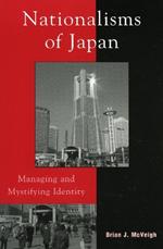 Nationalisms of Japan: Managing and Mystifying Identity