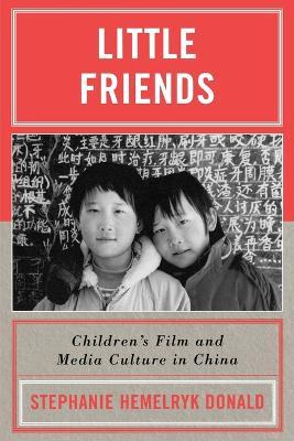 Little Friends: Children's Film and Media Culture in China - Stephanie Hemelryk Donald - cover