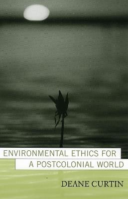 Environmental Ethics for a Postcolonial World - Deane Curtin - cover