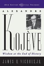 Alexandre Kojeve: Wisdom at the End of History