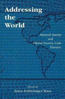 Addressing the World: National Identity and Internet Country Code Domains - cover