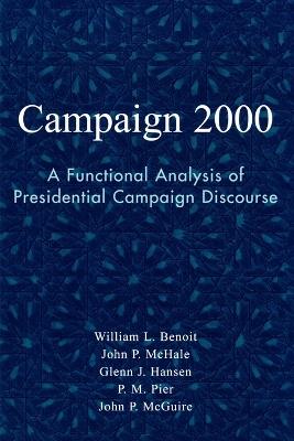 Campaign 2000: A Functional Analysis of Presidential Campaign Discourse - William L. Benoit,John P. McHale,Glenn J. Hansen - cover