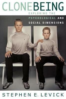 Clone Being: Exploring the Psychological and Social Dimensions - Stephen E. Levick - cover