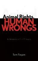 Animal Rights, Human Wrongs: An Introduction to Moral Philosophy - Tom Regan - cover